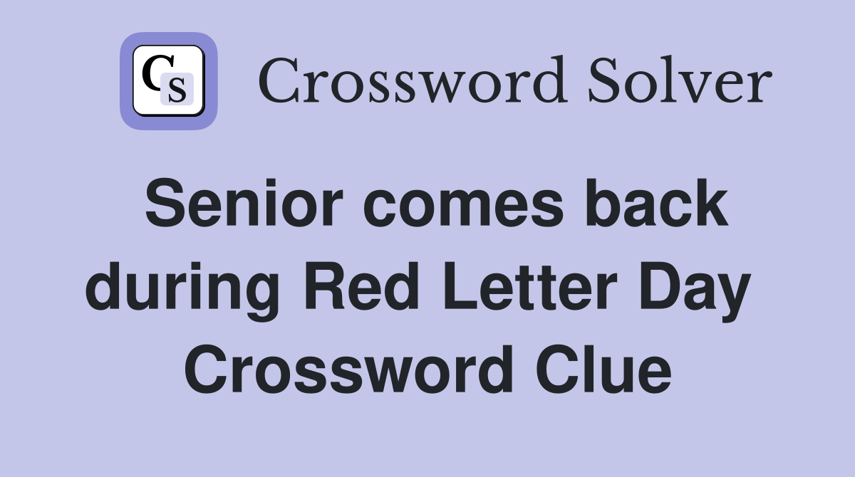 Senior comes back during Red Letter Day  Crossword Clue