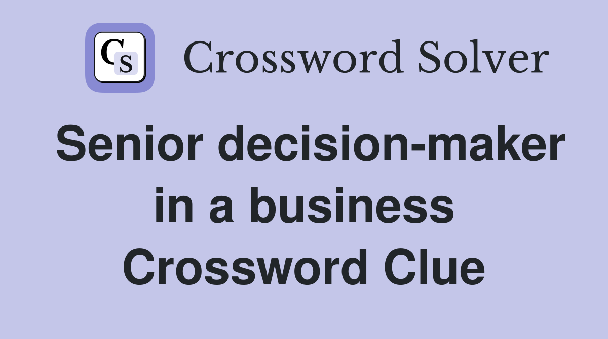 Senior decision-maker in a business Crossword Clue