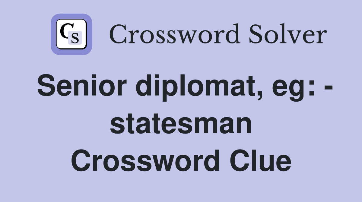 Senior diplomat, eg: - statesman Crossword Clue