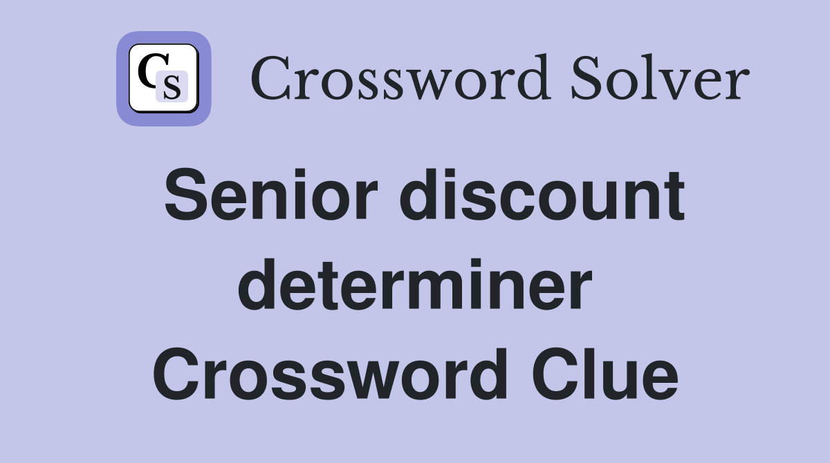 Senior discount determiner Crossword Clue