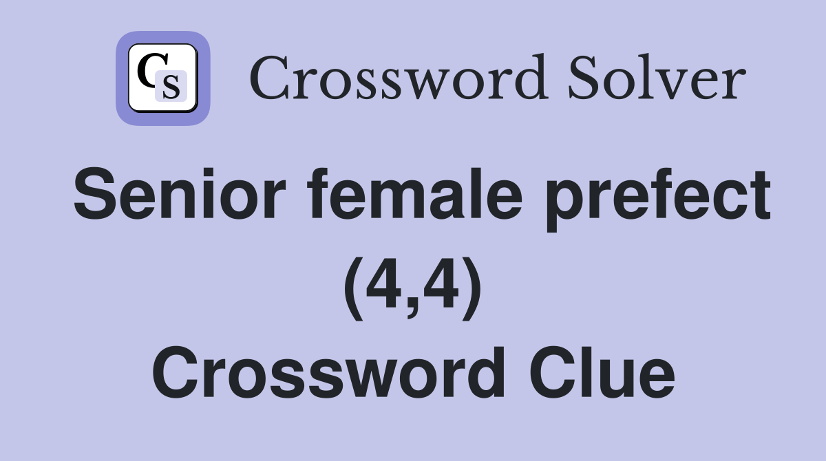 Senior female prefect (4,4) Crossword Clue