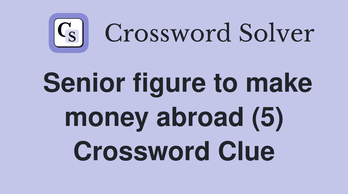 Senior figure to make money abroad (5) Crossword Clue