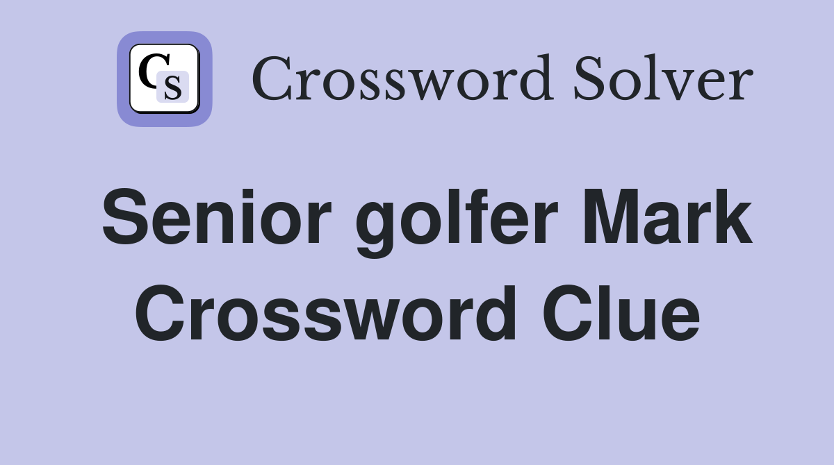 Senior golfer Mark Crossword Clue
