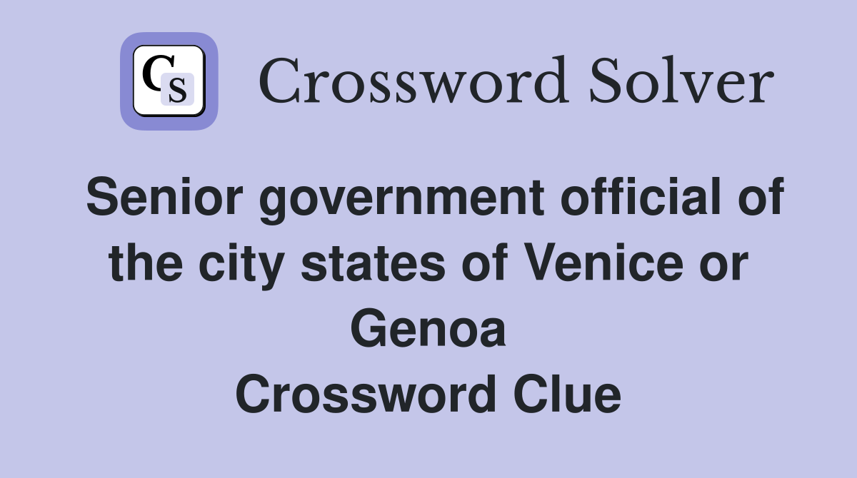 Senior government official of the city states of Venice or Genoa Crossword Clue