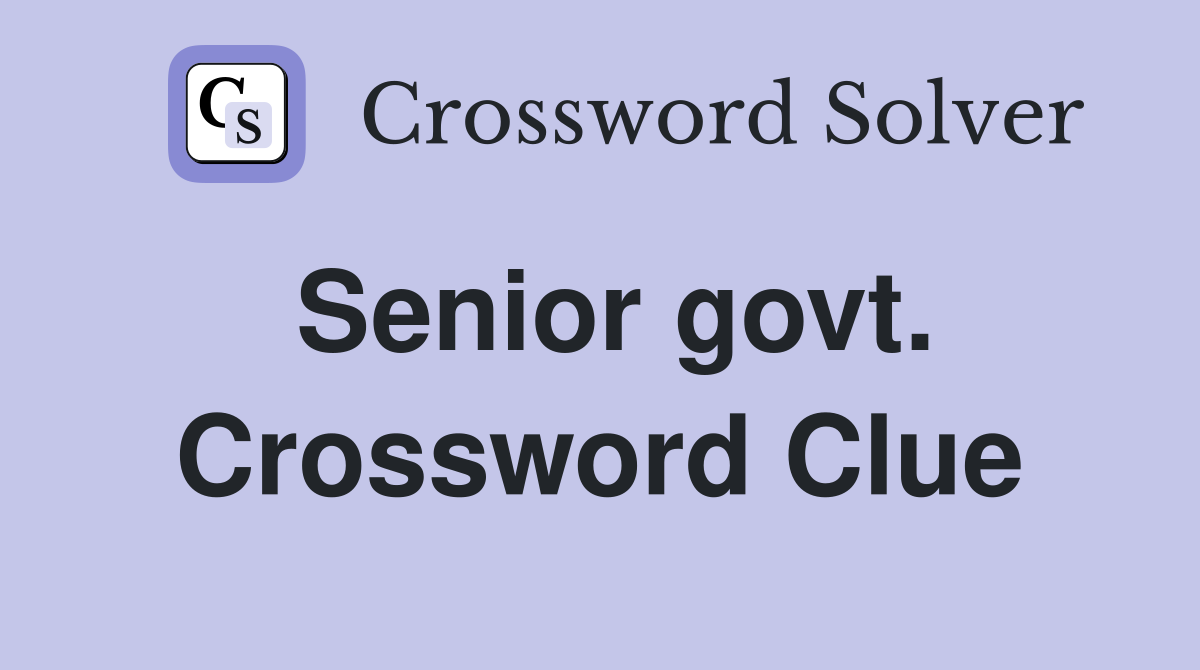 Senior govt. Crossword Clue