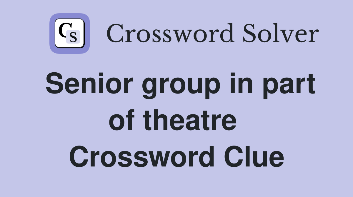 Senior group in part of theatre  Crossword Clue