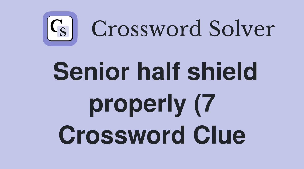 Senior half shield properly (7) Crossword Clue Answers Crossword Solver Senior half shield properly (7) Crossword Clue Answers Crossword Solver