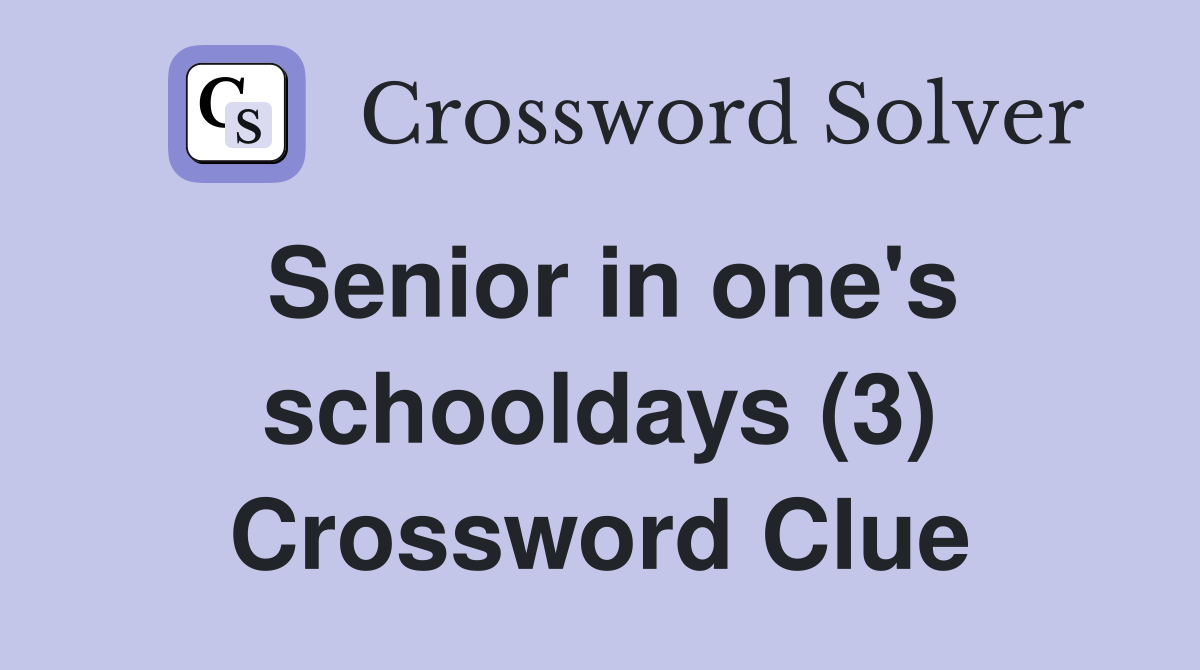 Senior in one's schooldays (3) Crossword Clue