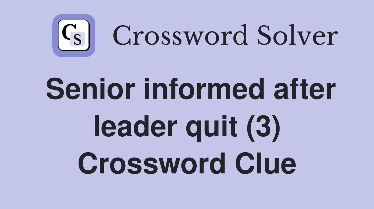 Senior informed after leader quit (3) Crossword Clue