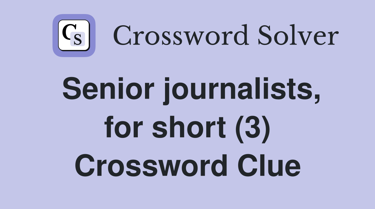 Senior journalists, for short (3) Crossword Clue