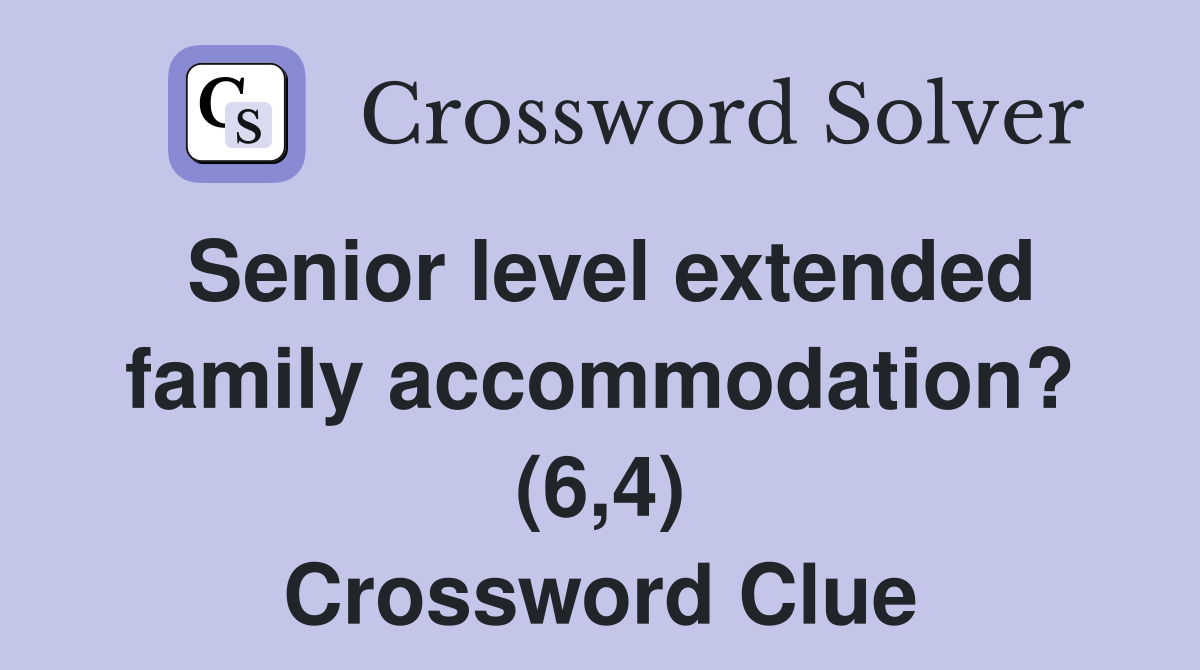 Senior level extended family accommodation? (6,4) Crossword Clue