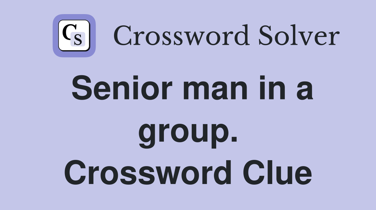 Senior man in a group. Crossword Clue