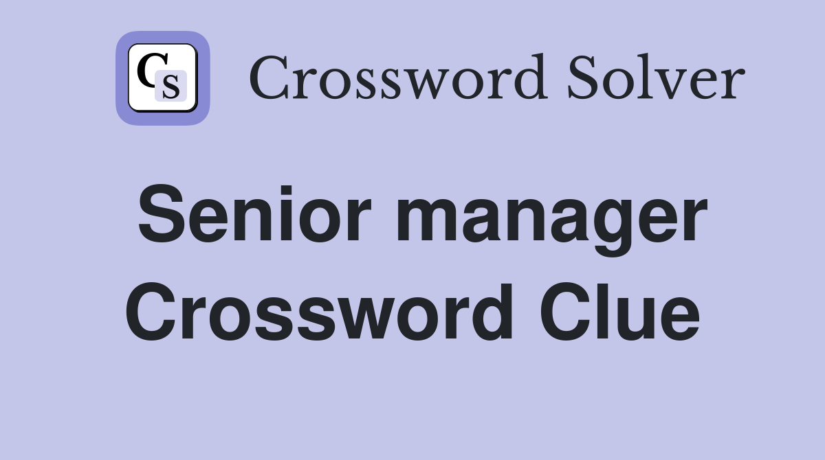Senior manager Crossword Clue
