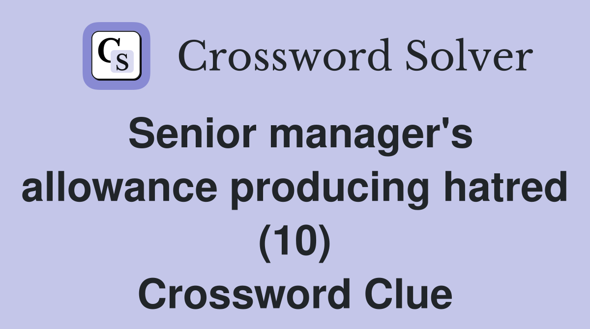 Senior manager's allowance producing hatred (10) Crossword Clue