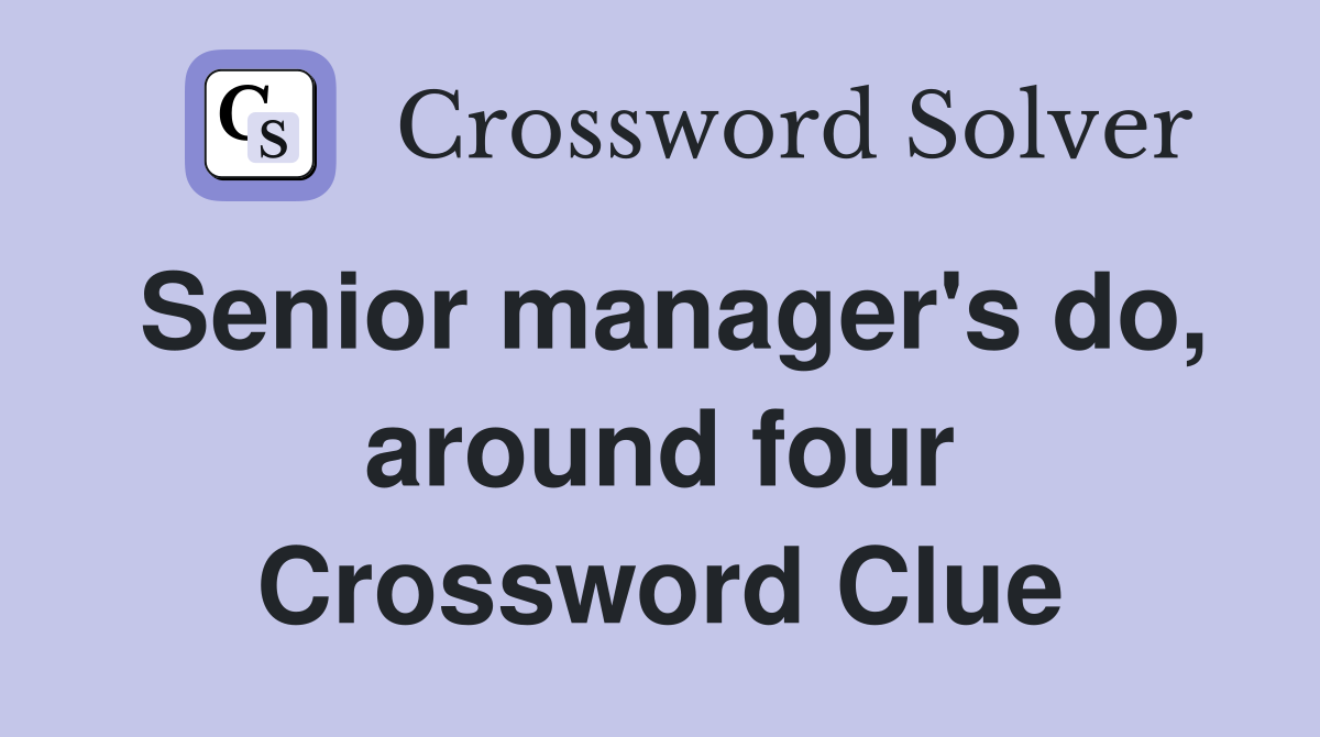 Senior manager's do, around four Crossword Clue
