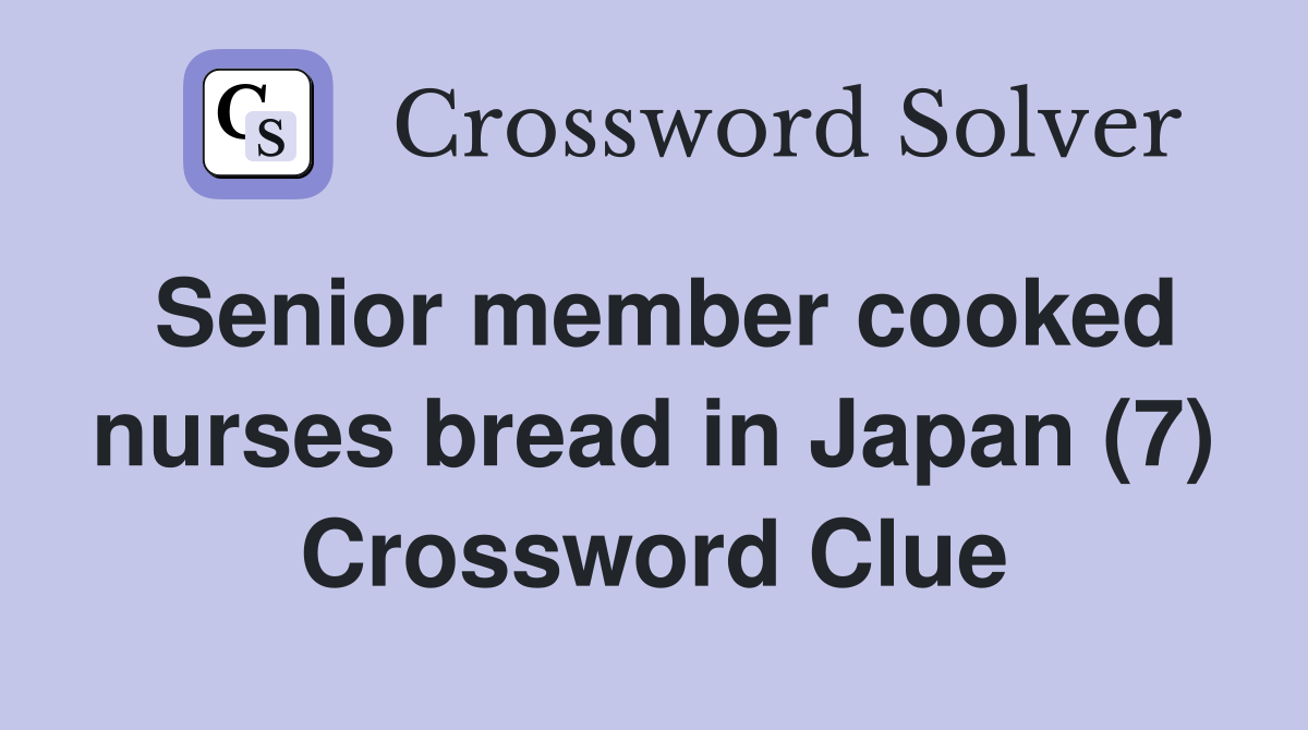 Senior member cooked nurses bread in Japan (7) Crossword Clue