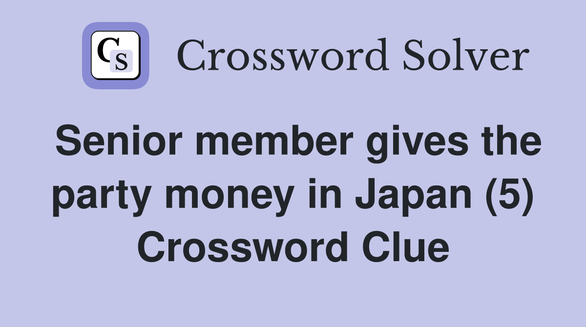 Senior member gives the party money in Japan (5) Crossword Clue