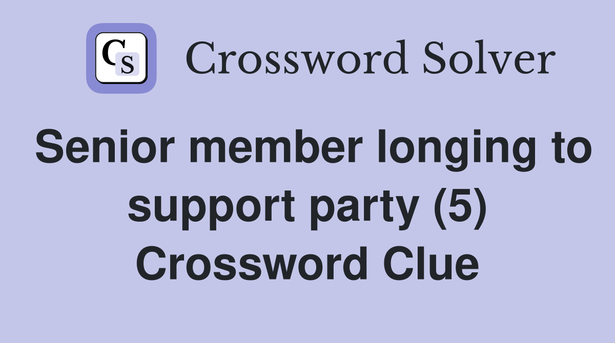 Senior member longing to support party (5) Crossword Clue