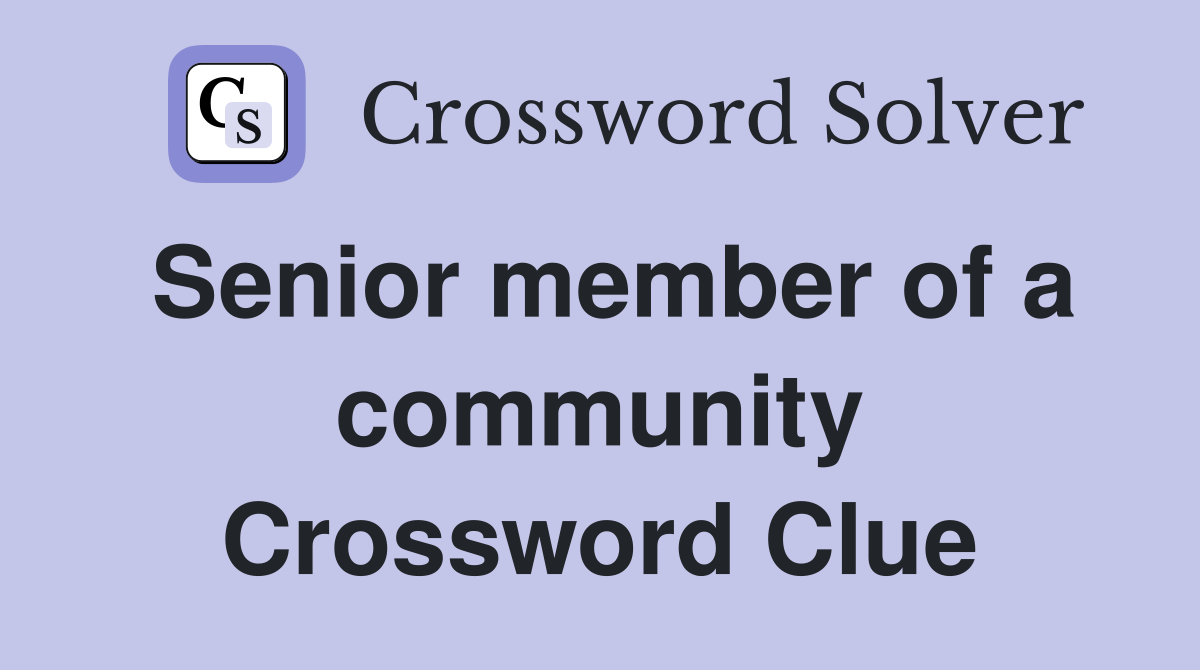 Senior member of a community Crossword Clue