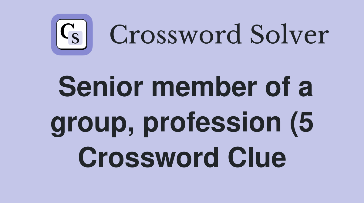 Senior member of a group profession (5) Crossword Clue Answers Senior member of a group profession (5) Crossword Clue Answers