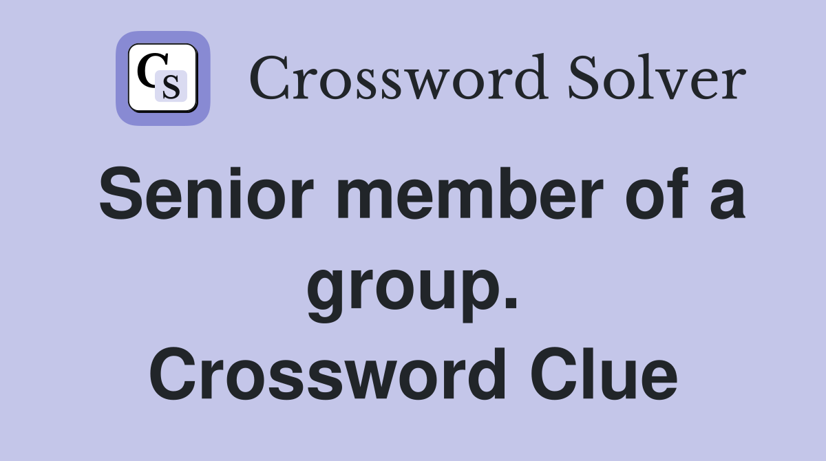 Senior member of a group. Crossword Clue