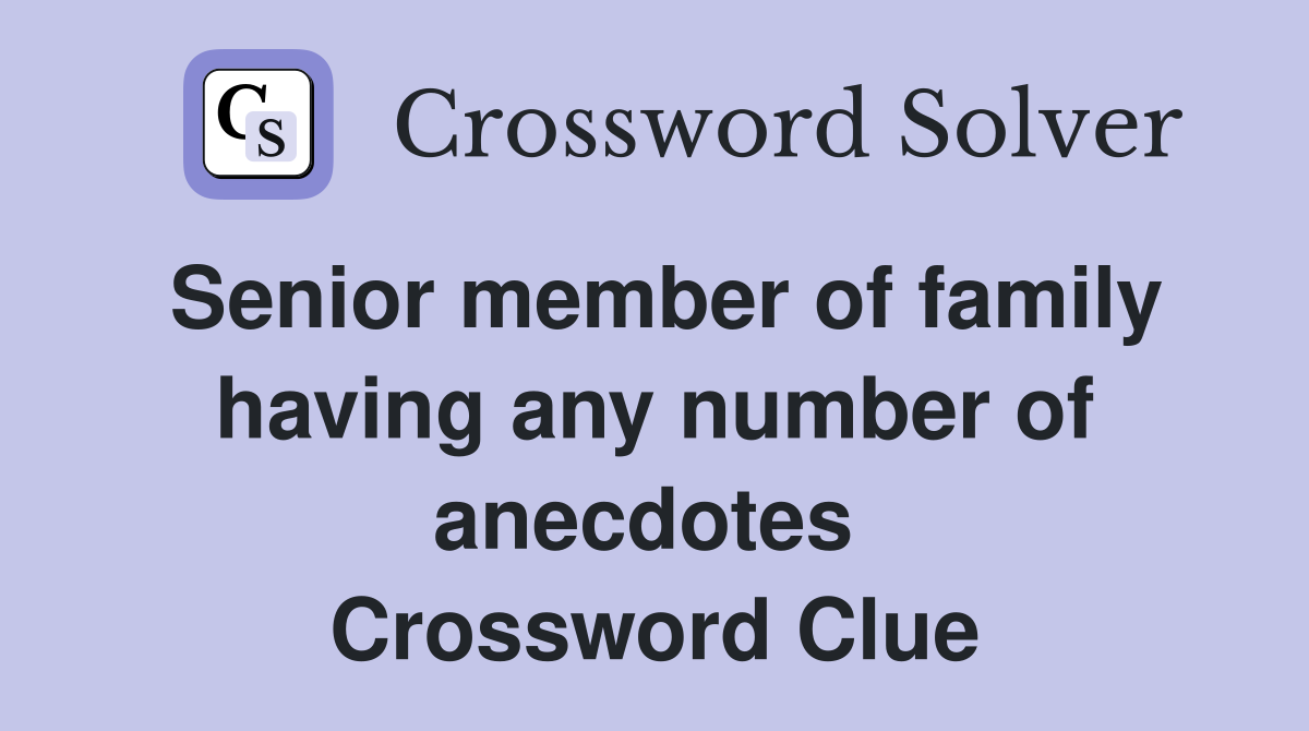 Senior member of family having any number of anecdotes  Crossword Clue