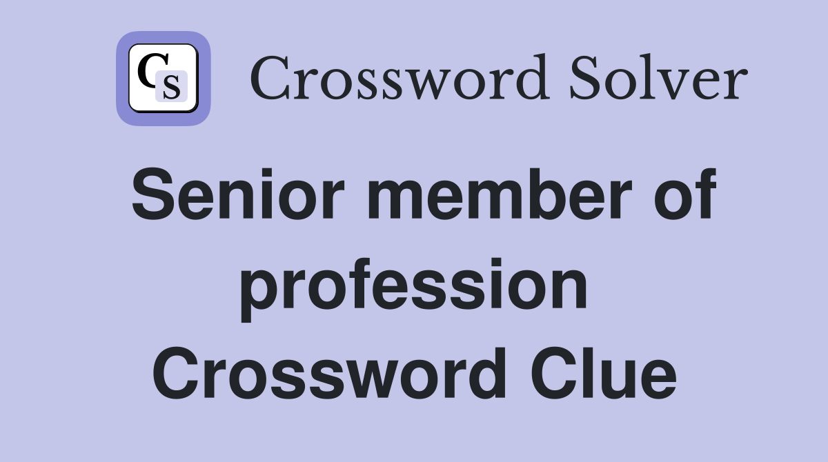 Senior member of profession Crossword Clue
