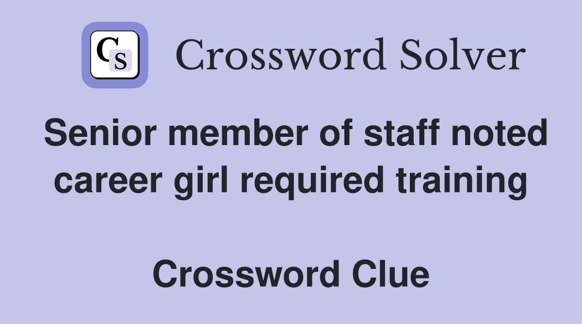 Senior member of staff noted career girl required training  Crossword Clue
