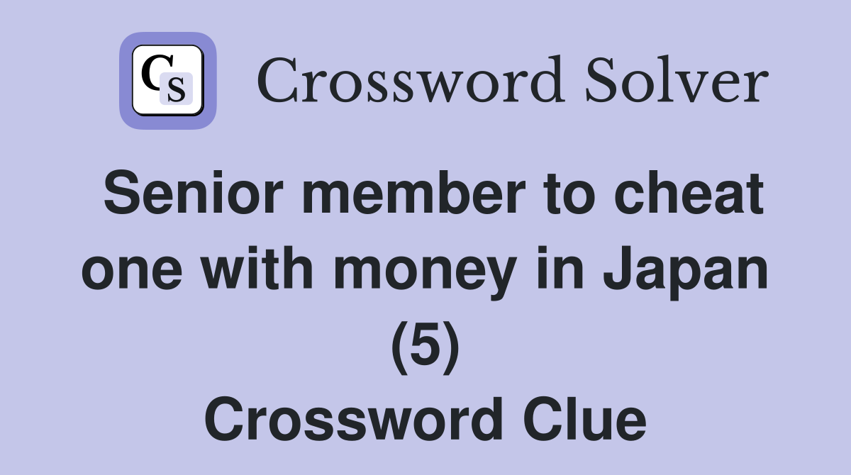 Senior member to cheat one with money in Japan (5) Crossword Clue