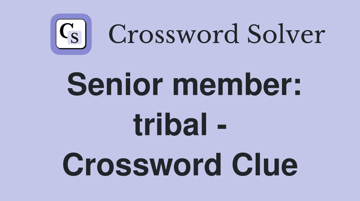Senior member: tribal - Crossword Clue