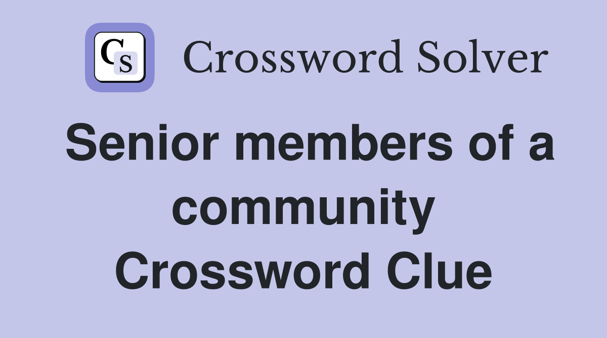 Senior members of a community Crossword Clue