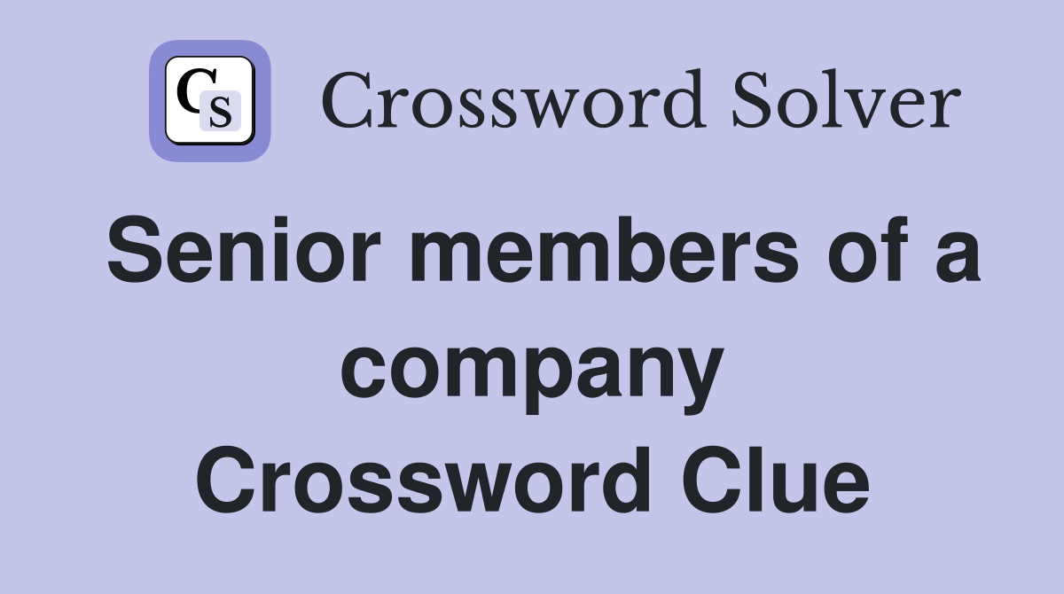 Senior members of a company Crossword Clue