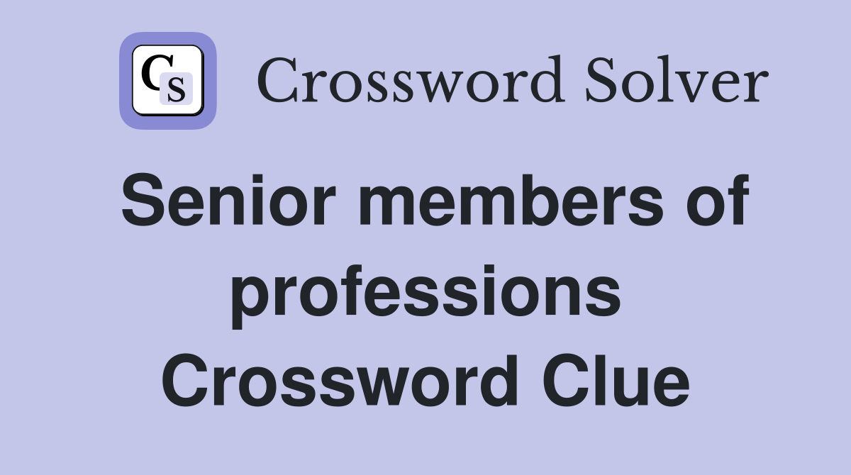 Senior members of professions Crossword Clue