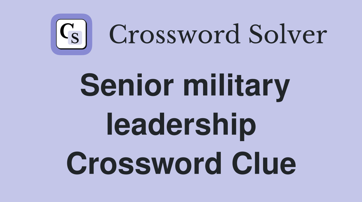 Senior military leadership Crossword Clue