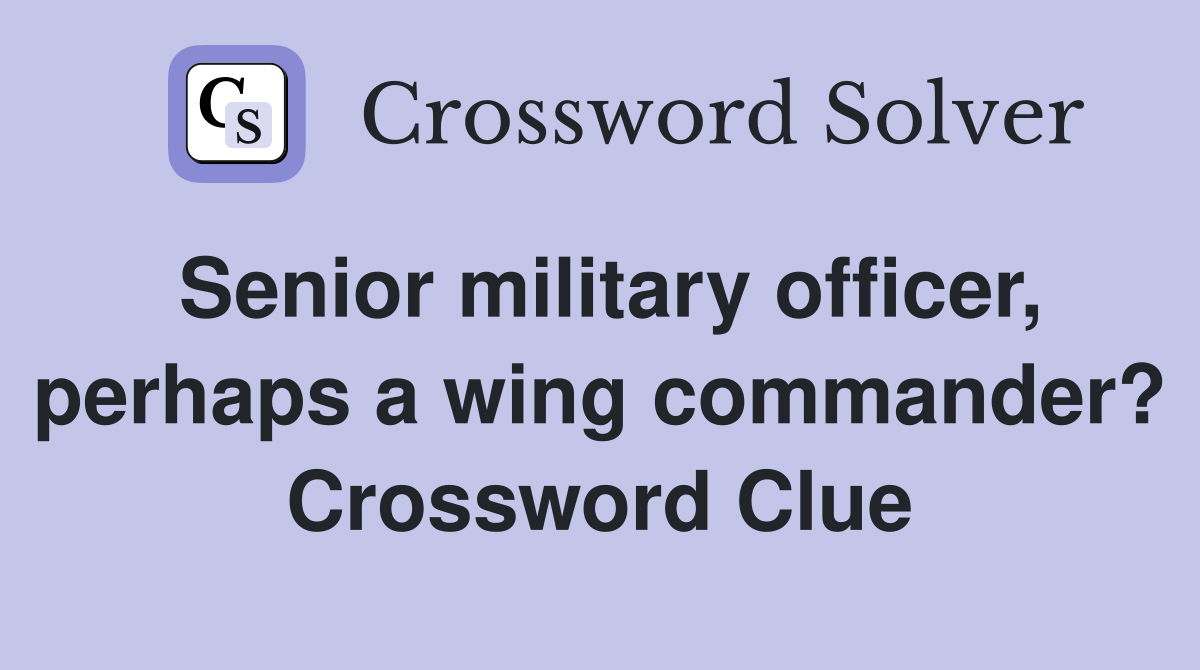 Senior military officer, perhaps a wing commander? Crossword Clue