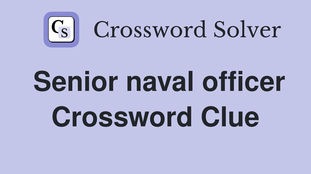 Senior naval officer Crossword Clue