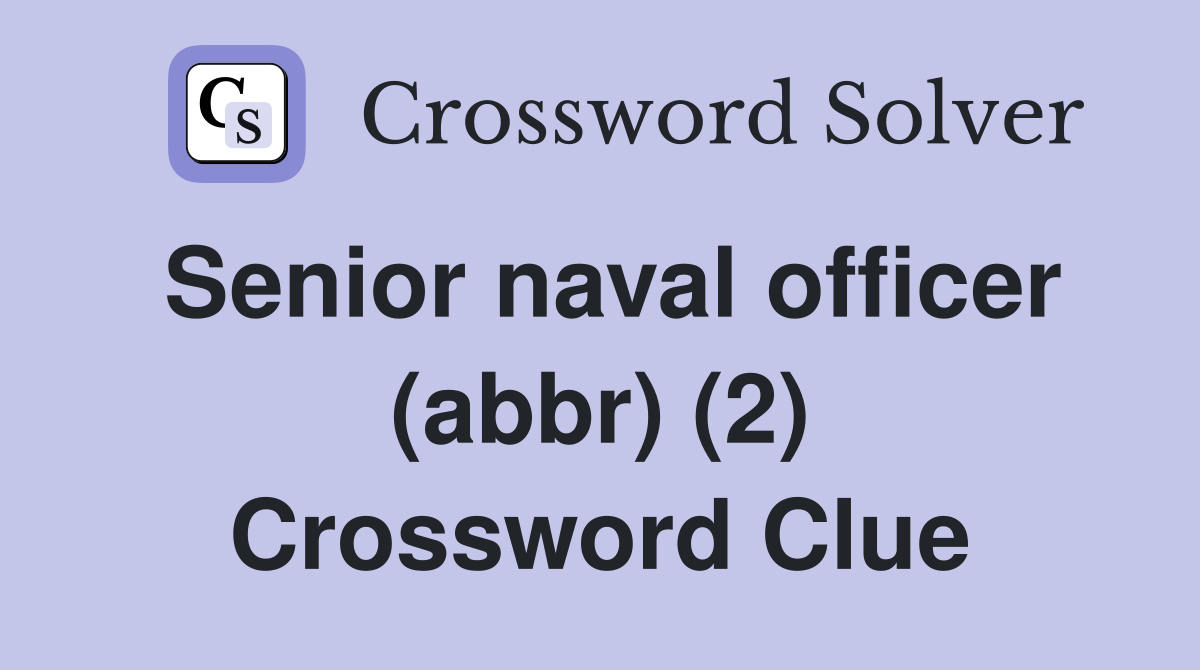 Senior naval officer (abbr) (2) Crossword Clue