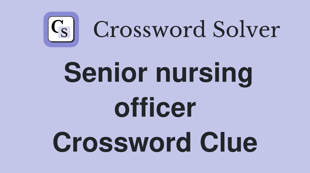 Senior nursing officer Crossword Clue