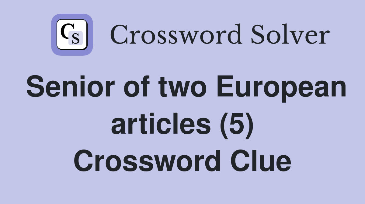Senior of two European articles (5) Crossword Clue