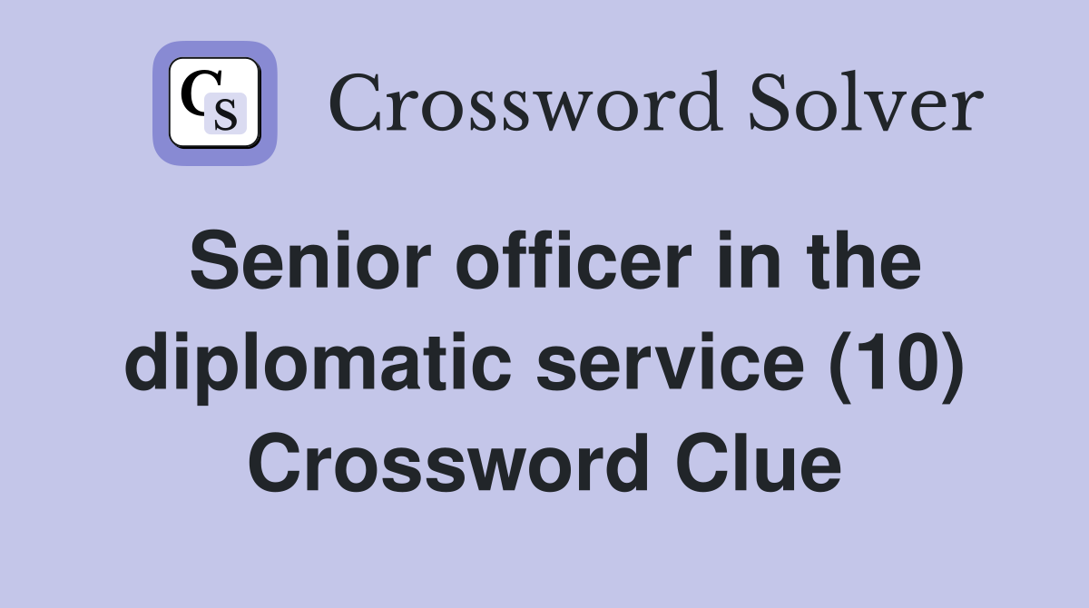Senior officer in the diplomatic service (10) Crossword Clue