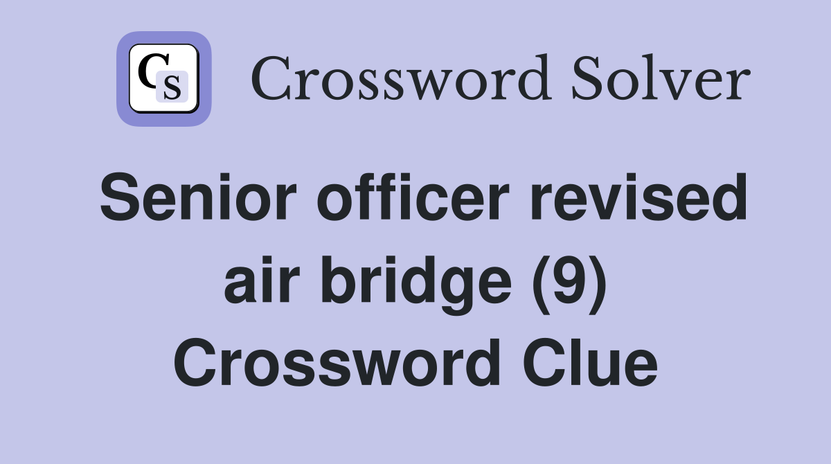 Senior officer revised air bridge (9) Crossword Clue