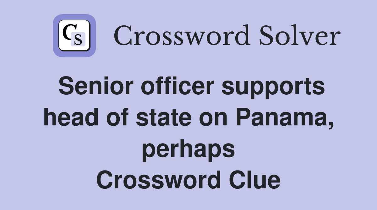 Senior officer supports head of state on Panama, perhaps Crossword Clue