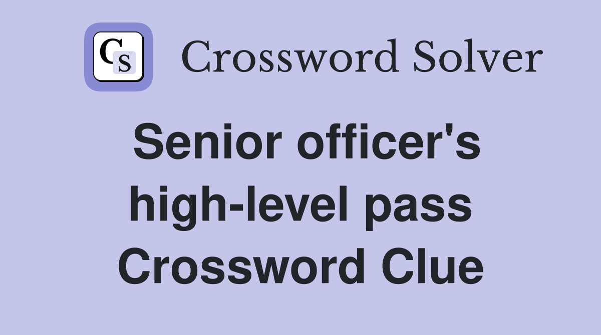 Senior officer's high-level pass Crossword Clue