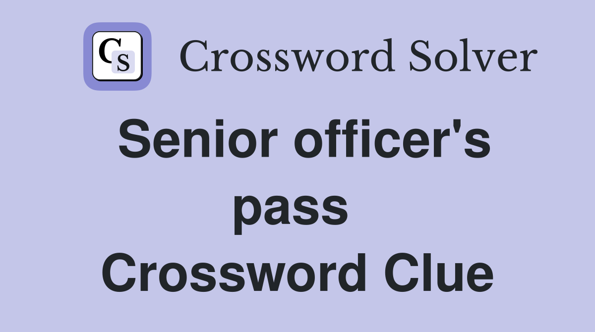 Senior officer's pass  Crossword Clue