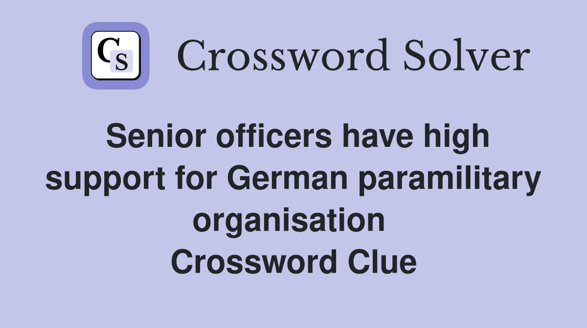 Senior officers have high support for German paramilitary organisation  Crossword Clue