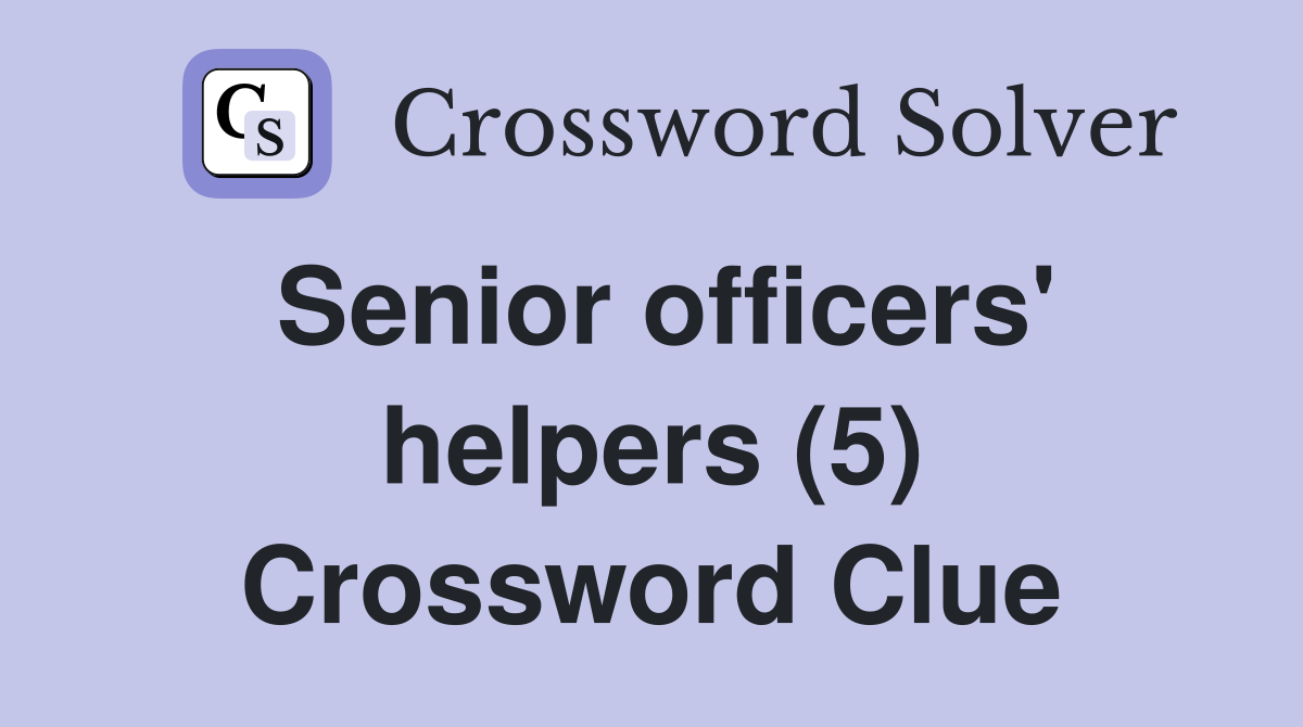 Senior officers' helpers (5) Crossword Clue