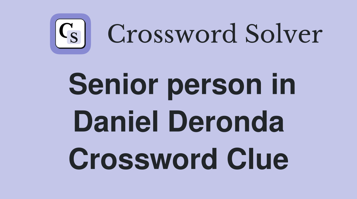Senior person in Daniel Deronda Crossword Clue
