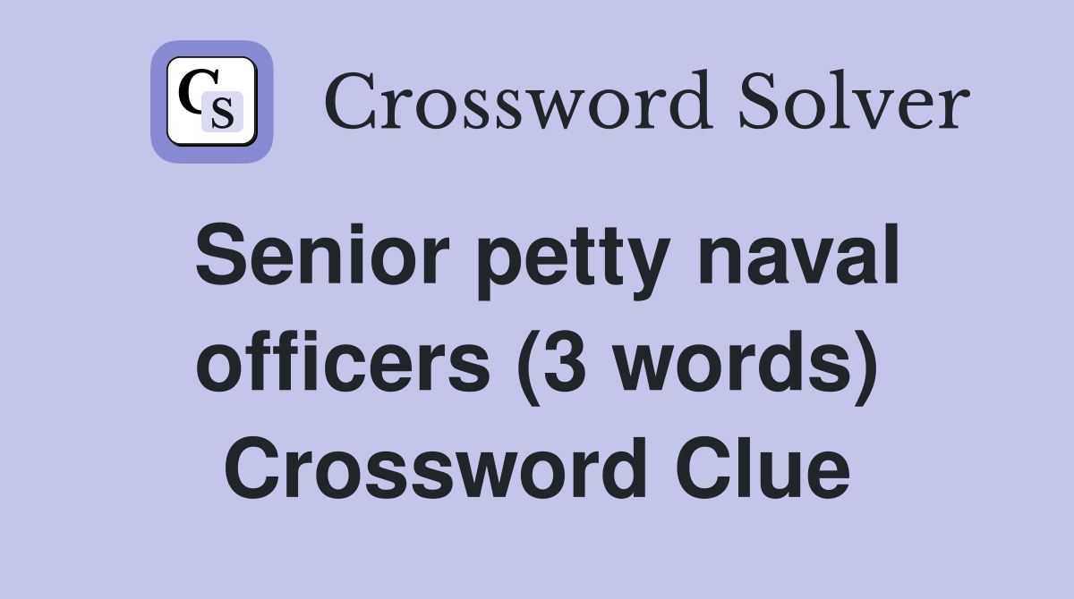 Senior petty naval officers (3 words) Crossword Clue