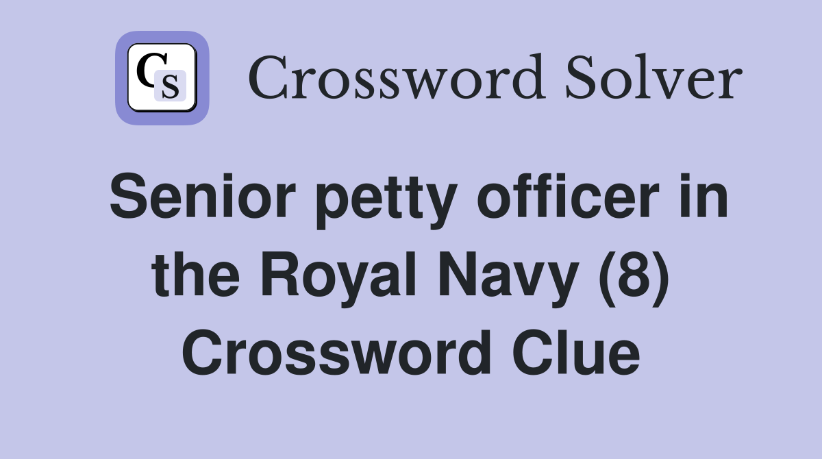 Senior petty officer in the Royal Navy (8) Crossword Clue