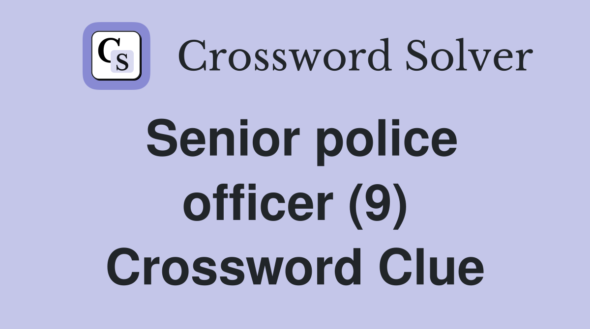 Senior police officer (9) Crossword Clue